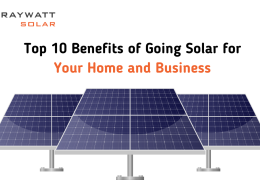 Top 10 Benefits of Going Solar for Your Home and Business